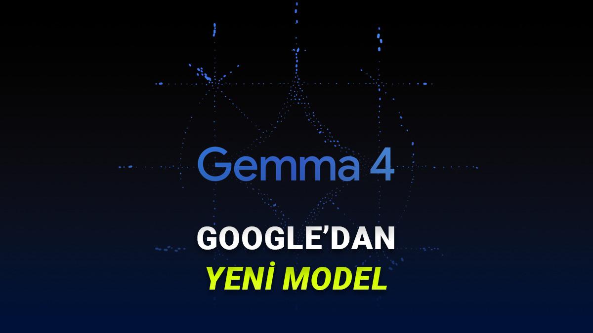 Google'ın "En Akıllı A&ccedil;ık Kaynak Modeli" Gemma 4 Tanıtıldı