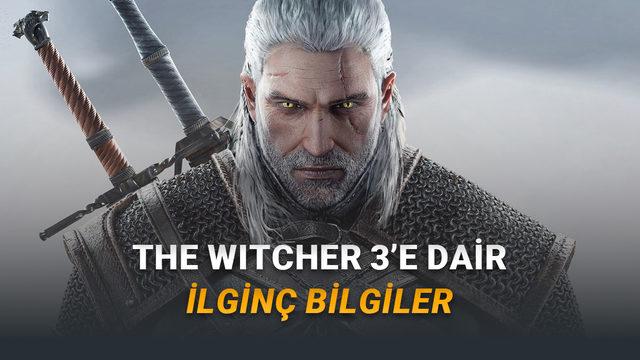 The Witcher 3 Hakkında Şaşırtıcı Bilgiler ve Efsanevi Ayrıntılar