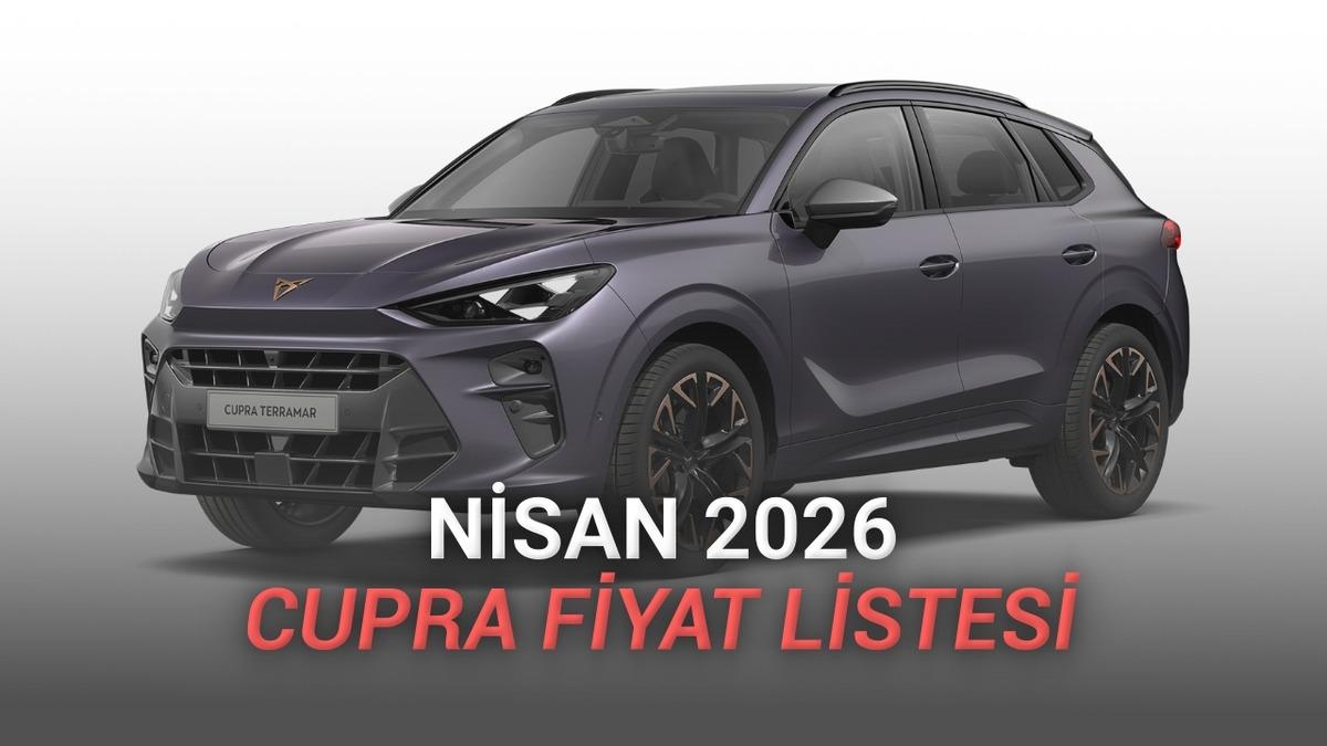 Nisan 2026 Cupra Fiyat Listesi A&ccedil;ıklandı