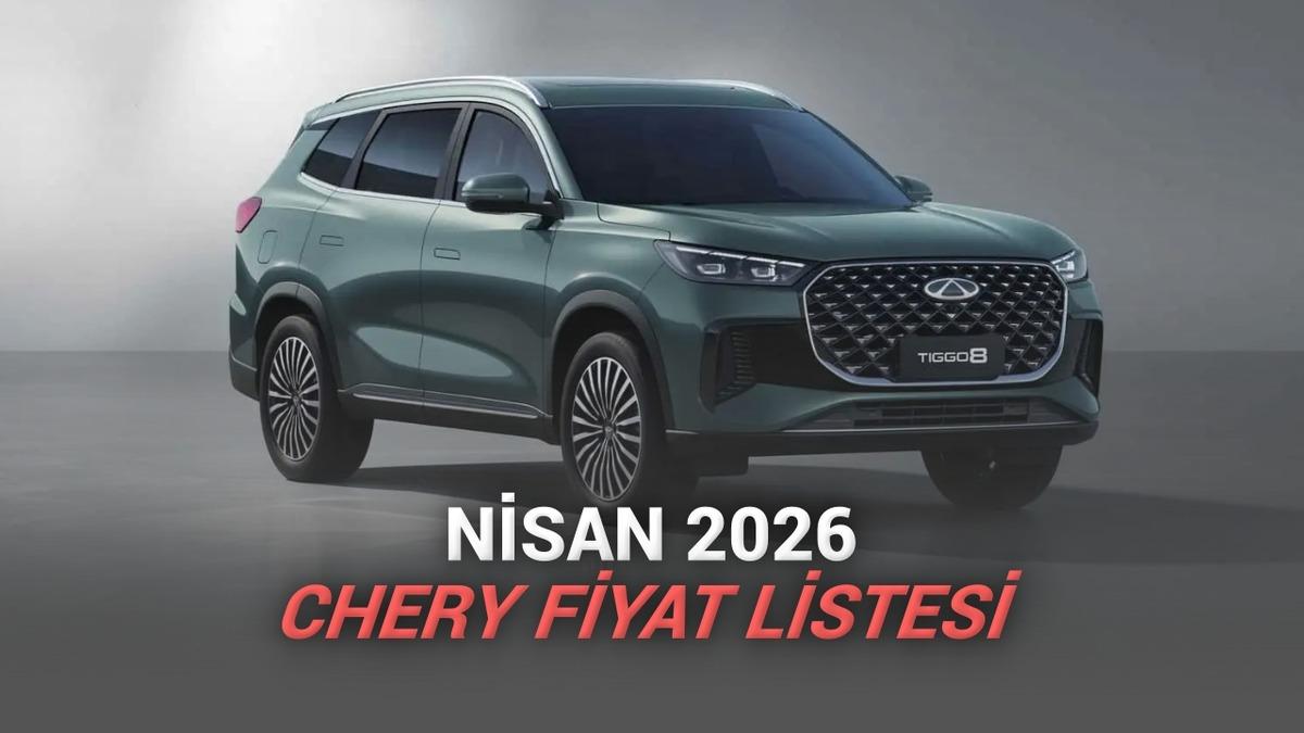 Nisan 2026 Chery Fiyat Listesi A&ccedil;ıklandı: Tiggo 7&rsquo;de Ka&ccedil;ırılmayacak Kampanyalı Fiyat!