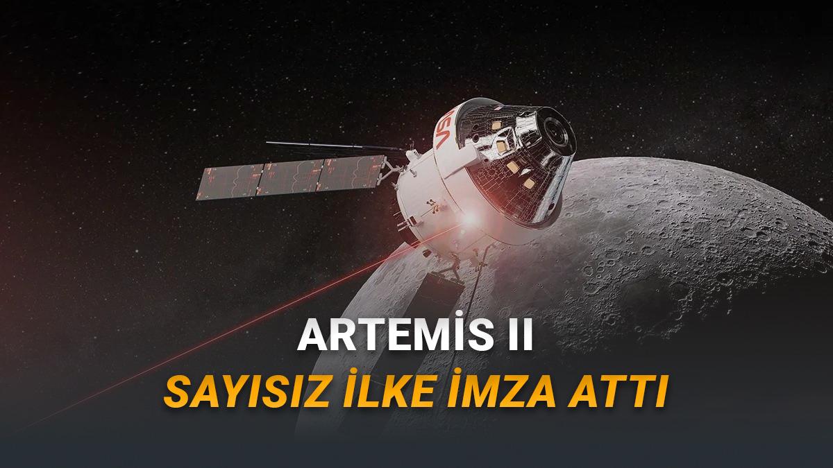 Artemis II G&ouml;revi Daha Tamamlanmadan Pek &Ccedil;ok İlke İmza Atıldı (Dahası da Gelecek...)