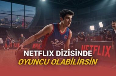 Netflix’in Türkiye’deki Yeni Dizisi Palas Pandıras İçin Oyuncu ve Basketbolcu Seçmeleri: Detaylı Rehber