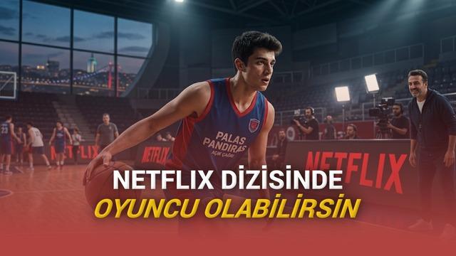 Netflix’in Türkiye’deki Yeni Dizisi Palas Pandıras İçin Oyuncu ve Basketbolcu Seçmeleri: Detaylı Rehber