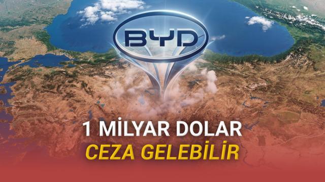 BYD Türkiye Krizi: 1 Milyar Dolarlık Ceza ve Yatırımın Geleceği