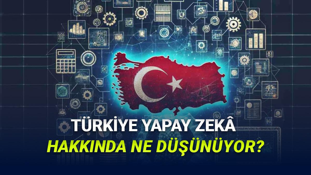 Türkiye Yapay Zekâ Hakkında Ne Düşünüyor? İşte Araştırma Sonuçları