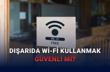 Halka Açık Wi-Fi Kullanırken Güvenlik İçin Bilmeniz Gerekenler