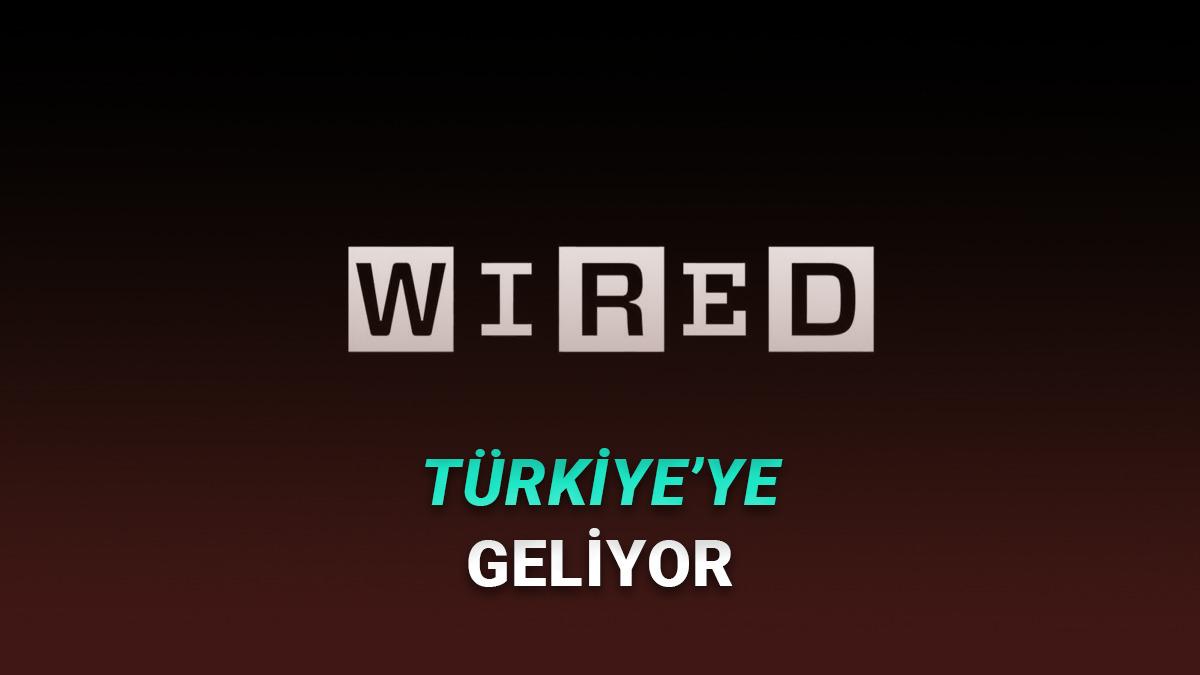 D&uuml;nyanın En Prestijli Dergilerinden Wired, T&uuml;rkiye'ye Geliyor!