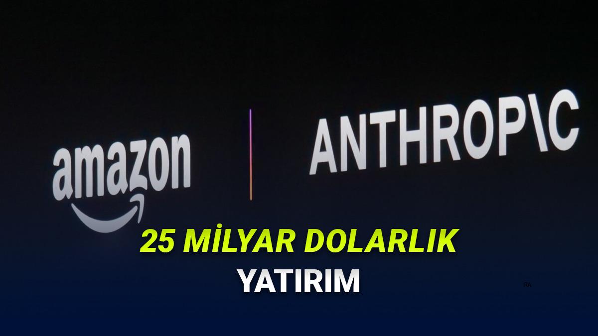 Amazon, Anhtropic'e 25 Milyar Dolara Kadar &Ccedil;ıkan Yatırım Yapacağını A&ccedil;ıkladı