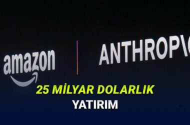 Amazon’dan Anthropic’e 25 Milyar Dolara Varan Yatırım: Yapay Zeka Sektöründe Yeni Dönem