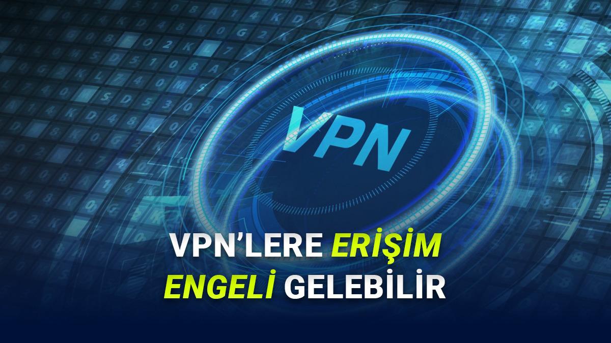 VPN'lere Y&ouml;nelik Planlanan D&uuml;zenlemeye Dair Yeni Detaylar Ortaya &Ccedil;ıktı
