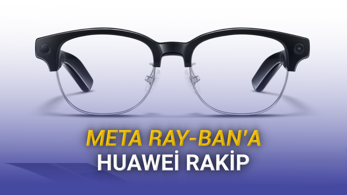 Meta Ray-Ban&rsquo;e Rakip Geldi: Yeni Huawei AI Glasses Neler Sunuyor?