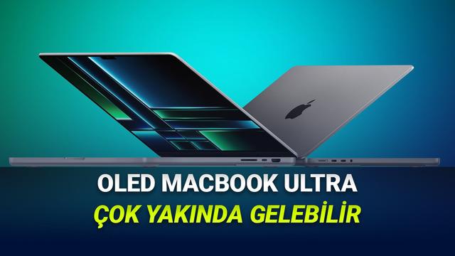 OLED Ekranlı MacBook Ultra: Çıkış Tarihi, Özellikler ve Geleceğin Dizüstü Bilgisayarı