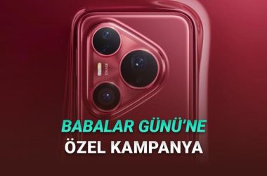 Huawei’den Babalar Günü Kampanyası