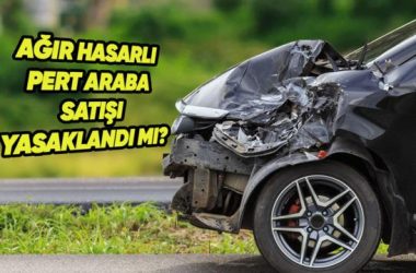 Ağır Hasarlı ve Pert Araç Satışı 2026’da Yasaklandı mı? Güncel Rehber