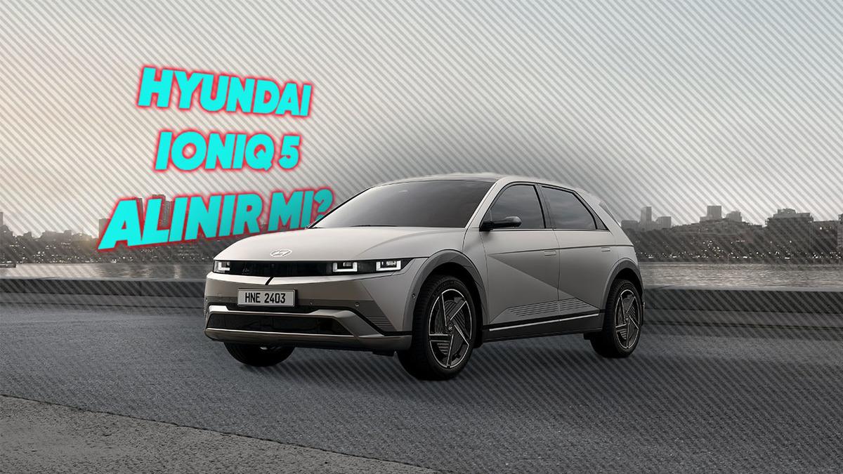 Hyundai Ioniq 5 Alınır mı? Tasarımı, Özellikleri ve Fiyatıyla Değerlendirdik! 