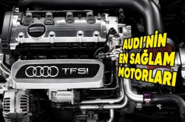 Audi’nin En Sağlam ve Dayanıklı Motorları (2026 Güncel Analiz)