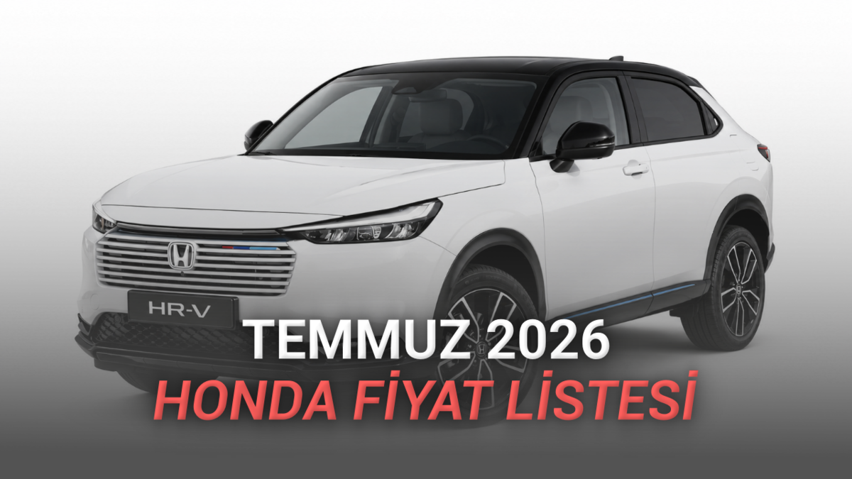 Honda Temmuz 2026 Fiyat Listesi Açıklandı: HR-V'de 270 Bin TL İndirim Var!