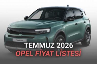 2026 Temmuz Opel Fiyat Listesi ve Detaylı Model Analizi