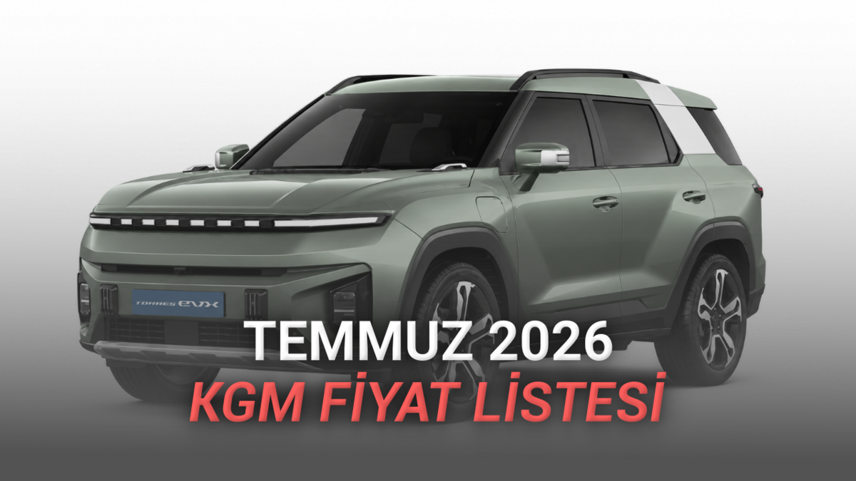 Temmuz 2026 KGM (SsangYong) Fiyat Listesi Açıklandı: 2,5 Milyon TL'ye Gemi Gibi SUV