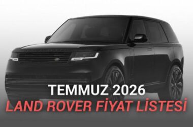Land Rover Temmuz 2026 Fiyat Listesi ve Model Analizi