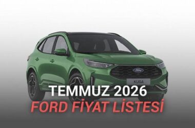 Ford Temmuz 2026 Güncel Araç Fiyatları ve Modelleri Rehberi