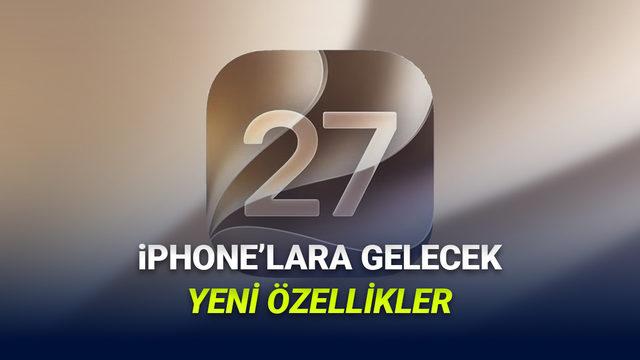 iOS 27 ile iPhone'lara Gelecek Yeni Özellikler