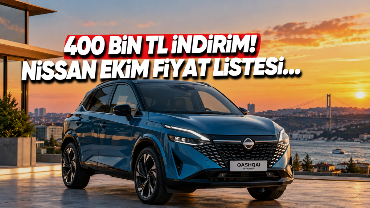 Ekim 2026 Nissan Fiyat Listesi Açıklandı: Qashqai e-POWER'da Nakit Alıma 400 Bin TL İndirim!
